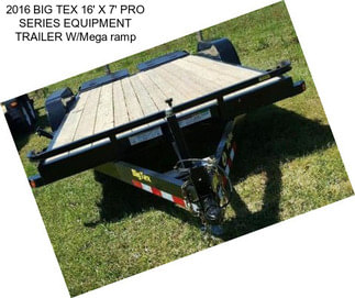 2016 BIG TEX 16\' X 7\' PRO SERIES EQUIPMENT TRAILER W/Mega ramp