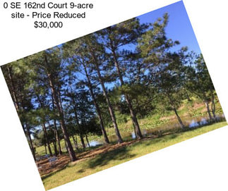 0 SE 162nd Court 9-acre site - Price Reduced $30,000