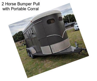 2 Horse Bumper Pull with Portable Corral