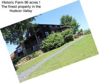 Historic Farm 96 acres ! The finest property in the Hudson Valley