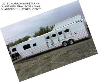 2016 CIMARRON NORSTAR 4H SLANT WITH TRAIL BOSS LIVING QUARTERS ***JUST REDUCED***