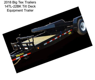 2018 Big Tex Trailers 14TL-22BK Tilt Deck Equipment Trailer