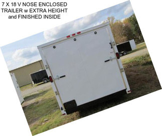 7 X 18 V NOSE ENCLOSED TRAILER w EXTRA HEIGHT and FINISHED INSIDE