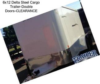 6x12 Delta Steel Cargo Trailer-Double Doors-CLEARANCE