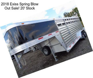 2018 Exiss Spring Blow Out Sale! 20\' Stock