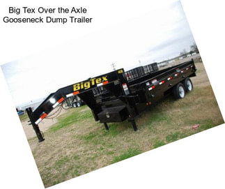 Big Tex Over the Axle Gooseneck Dump Trailer