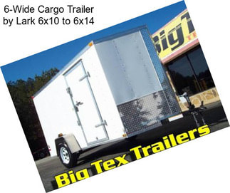 6-Wide Cargo Trailer by Lark 6x10 to 6x14