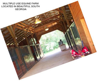 MULTIPLE USE EQUINE FARM LOCATED IN BEAUTIFUL SOUTH GEORGIA