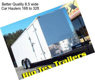 Better Quality 8.5 wide Car Haulers 16ft to 32ft