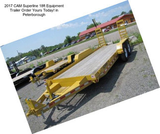 2017 CAM Superline 18ft Equipment Trailer Order Yours Today! in Peterborough