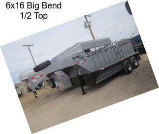 6x16 Big Bend 1/2 Top