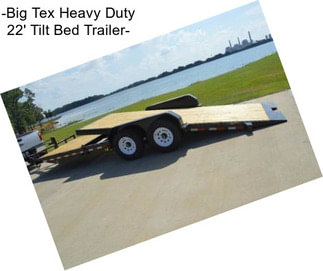 -Big Tex Heavy Duty 22\' Tilt Bed Trailer-