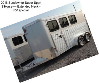 2018 Sundowner Super Sport 3 Horse --- Extended Neck - RV special