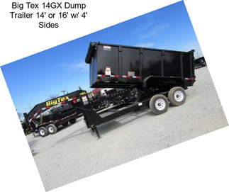 Big Tex 14GX Dump Trailer 14\' or 16\' w/ 4\' Sides