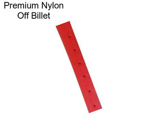 Premium Nylon Off Billet