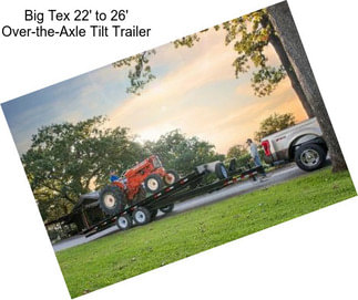 Big Tex 22\' to 26\' Over-the-Axle Tilt Trailer