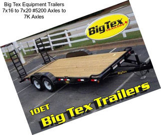 Big Tex Equipment Trailers 7x16 to 7x20 #5200 Axles to 7K Axles