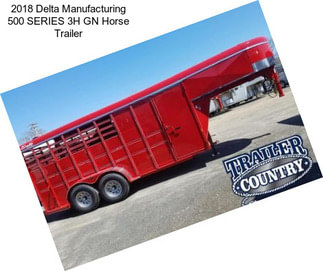 2018 Delta Manufacturing 500 SERIES 3H GN Horse Trailer