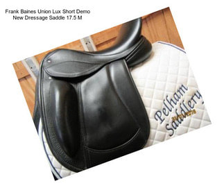 Frank Baines Union Lux Short Demo New Dressage Saddle 17.5\