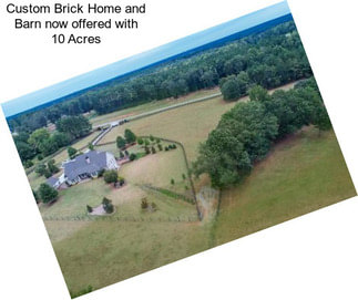 Custom Brick Home and Barn now offered with 10 Acres