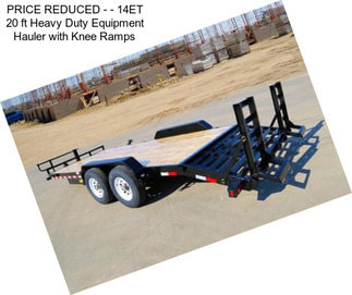 PRICE REDUCED - - 14ET 20 ft Heavy Duty Equipment Hauler with Knee Ramps