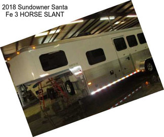 2018 Sundowner Santa Fe 3 HORSE SLANT