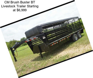 CM Brush Buster BT Livestock Trailer Starting at $6,999