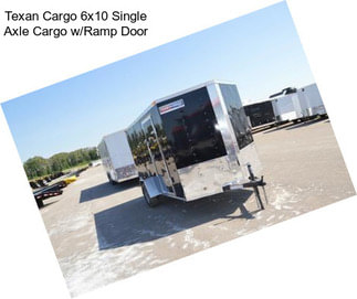 Texan Cargo 6x10 Single Axle Cargo w/Ramp Door