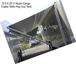 8.5 X 22 V Nose Cargo Trailer With Pop Out Tent