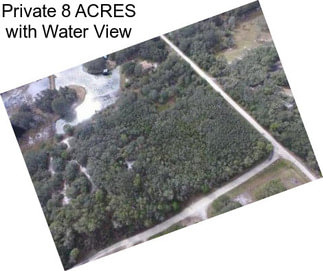 Private 8 ACRES with Water View