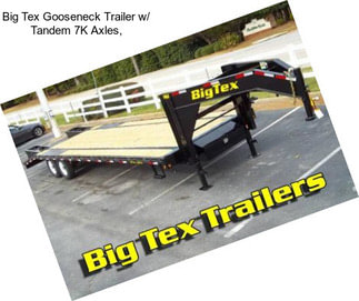 Big Tex Gooseneck Trailer w/ Tandem 7K Axles,