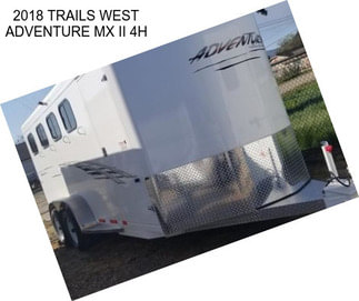 2018 TRAILS WEST ADVENTURE MX II 4H