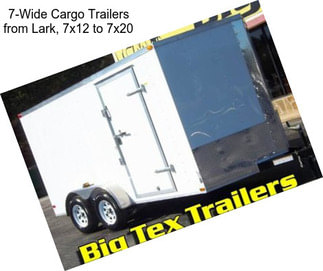 7-Wide Cargo Trailers from Lark, 7x12 to 7x20