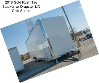 2018 Gold Rush Tag Stacker w/ Dragster Lift Gold Series