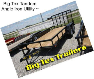 Big Tex Tandem Angle Iron Utility ~