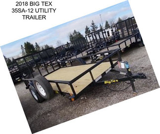 2018 BIG TEX 35SA-12 UTILITY TRAILER