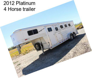2012 Platinum 4 Horse trailer