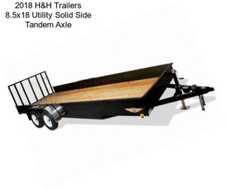 2018 H&H Trailers 8.5x18 Utility Solid Side Tandem Axle