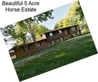 Beautiful 5 Acre Horse Estate