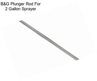B&G Plunger Rod For 2 Gallon Sprayer
