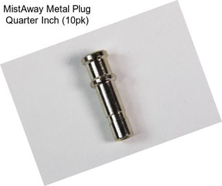 MistAway Metal Plug Quarter Inch (10pk)