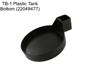 TB-1 Plastic Tank Bottom (22049477)