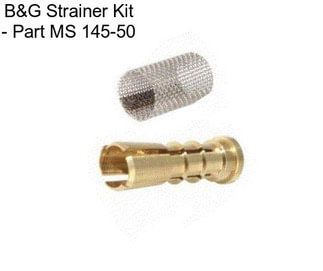 B&G Strainer Kit - Part MS 145-50