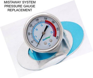 MISTAWAY SYSTEM PRESSURE GAUGE REPLACEMENT