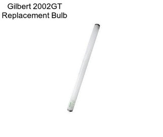 Gilbert 2002GT Replacement Bulb