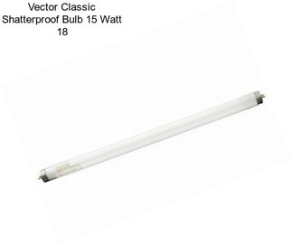 Vector Classic Shatterproof Bulb 15 Watt 18\