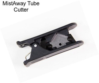 MistAway Tube Cutter