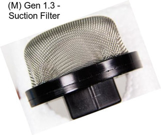 (M) Gen 1.3 - Suction Filter