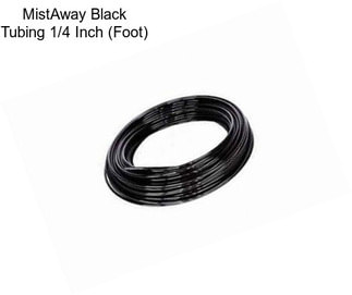 MistAway Black Tubing 1/4 Inch (Foot)
