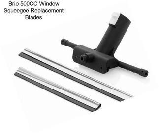 Brio 500CC Window Squeegee Replacement Blades